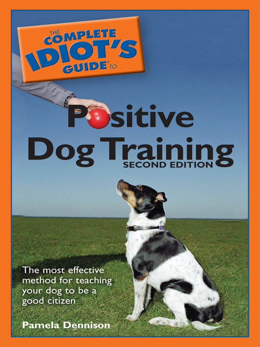 Title details for The Complete Idiot's Guide to Positive Dog Training by Pamela Dennison - Available